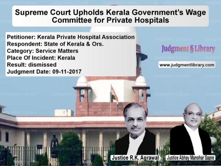 Featured image for Supreme Court Judgment dated 09-11-2017 in case of petitioner name Kerala Private Hospital Associ vs State of Kerala & Ors.