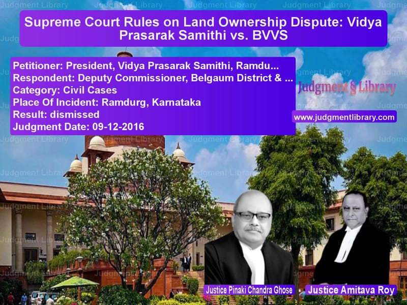 Featured image for Supreme Court Judgment dated 09-12-2016 in case of petitioner name President, Vidya Prasarak Sami vs Deputy Commissioner, Belgaum D