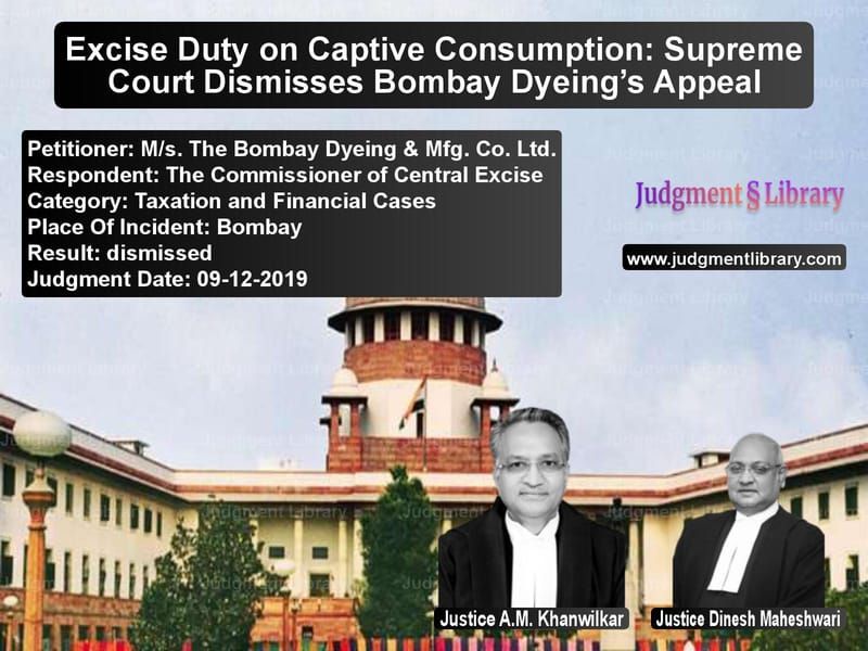 Featured image for Supreme Court Judgment dated 09-12-2019 in case of petitioner name M/s. The Bombay Dyeing & Mfg. vs The Commissioner of Central Ex