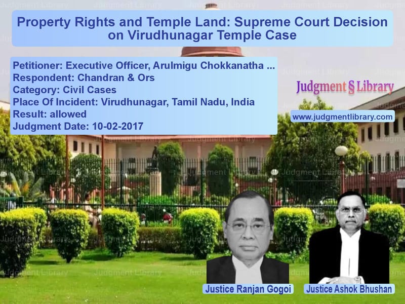 Featured image for Supreme Court Judgment dated 10-02-2017 in case of petitioner name Executive Officer, Arulmigu Ch vs Chandran & Ors