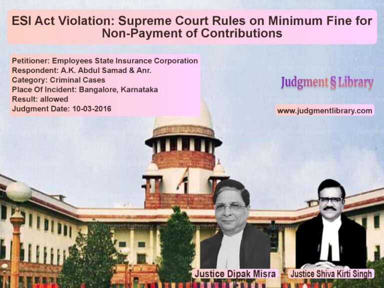 Featured image for Supreme Court Judgment dated 10-03-2016 in case of petitioner name Employees State Insurance Corp vs A.K. Abdul Samad & Anr.