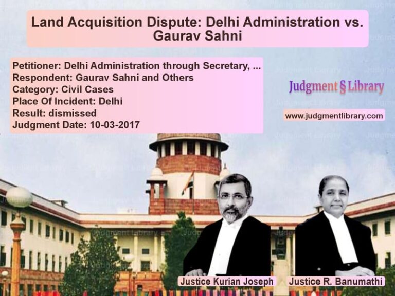 Featured image for Supreme Court Judgment dated 10-03-2017 in case of petitioner name Delhi Administration through S vs Gaurav Sahni and Others