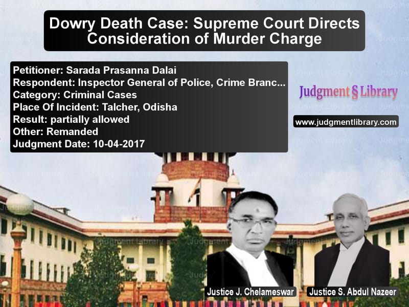 Featured image for Supreme Court Judgment dated 10-04-2017 in case of petitioner name Sarada Prasanna Dalai vs Inspector General of Police, C