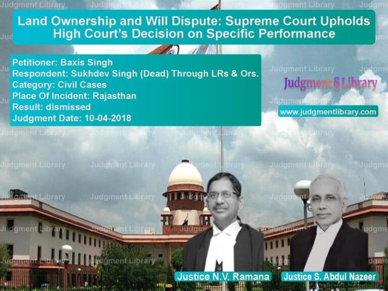 Featured image for Supreme Court Judgment dated 10-04-2018 in case of petitioner name Baxis Singh vs Sukhdev Singh (Dead) Through L