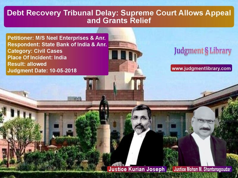 Featured image for Supreme Court Judgment dated 10-05-2018 in case of petitioner name M/S Neel Enterprises & Anr. vs State Bank of India & Anr.