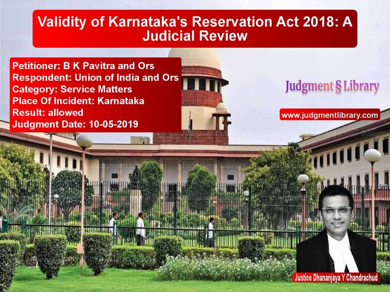 Featured image for Supreme Court Judgment dated 10-05-2019 in case of petitioner name B K Pavitra and Ors vs Union of India and Ors