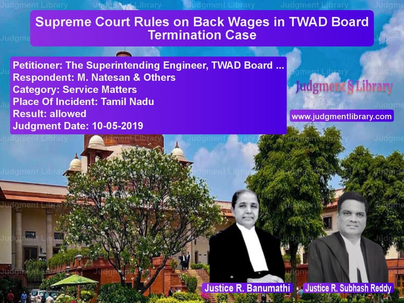 Featured image for Supreme Court Judgment dated 10-05-2019 in case of petitioner name The Superintending Engineer, T vs M. Natesan & Others