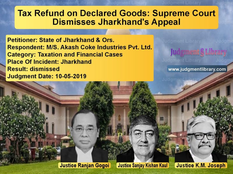 Featured image for Supreme Court Judgment dated 10-05-2019 in case of petitioner name State of Jharkhand & Ors. vs M/S. Akash Coke Industries Pvt