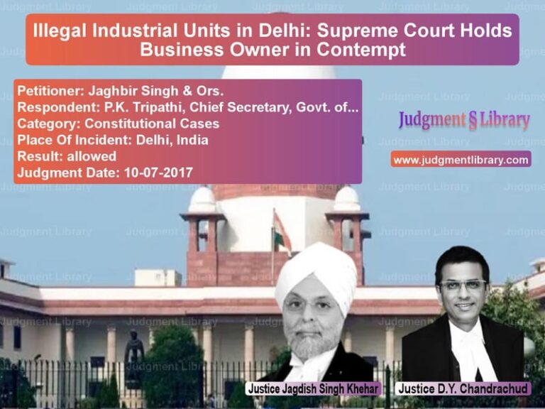 Featured image for Supreme Court Judgment dated 10-07-2017 in case of petitioner name Jaghbir Singh & Ors. vs P.K. Tripathi, Chief Secretary