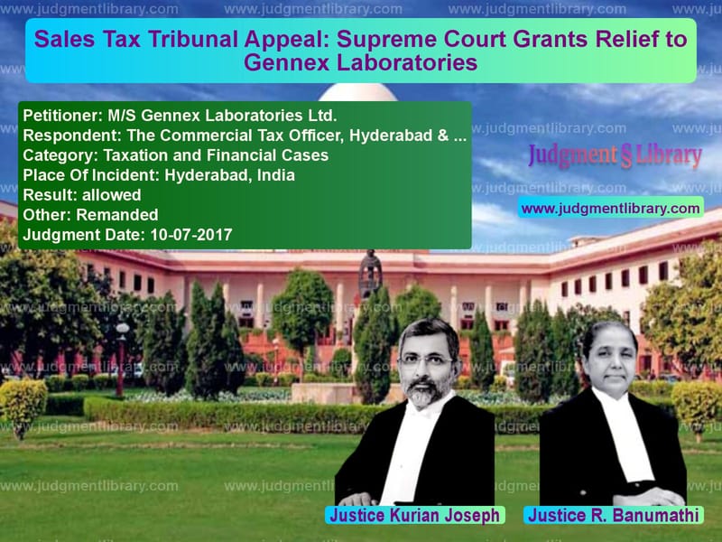 Featured image for Supreme Court Judgment dated 10-07-2017 in case of petitioner name M/S Gennex Laboratories Ltd. vs The Commercial Tax Officer, Hy