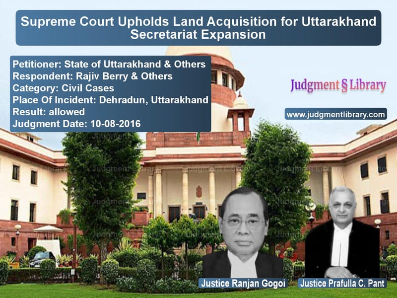 Featured image for Supreme Court Judgment dated 10-08-2016 in case of petitioner name State of Uttarakhand & Others vs Rajiv Berry & Others