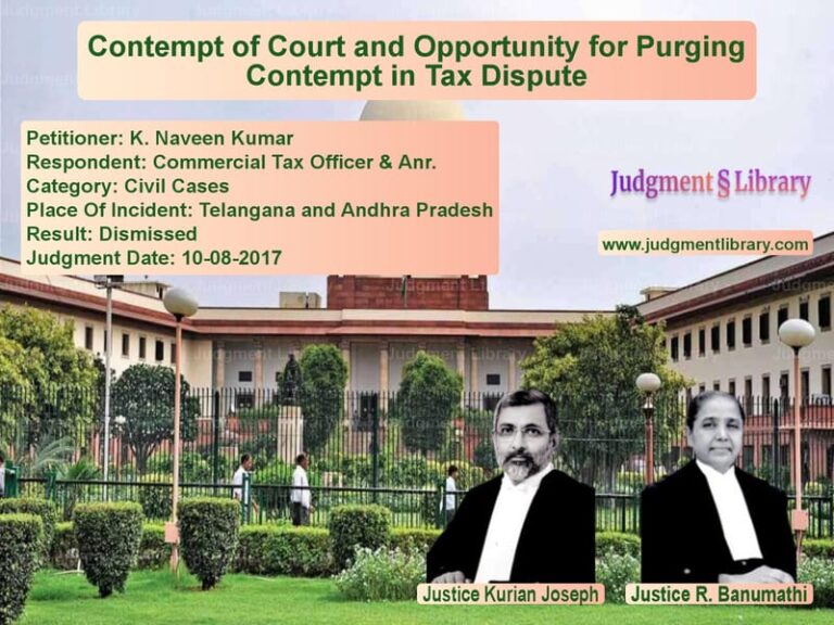 Featured image for Supreme Court Judgment dated 10-08-2017 in case of petitioner name K. Naveen Kumar vs Commercial Tax Officer & Anr.