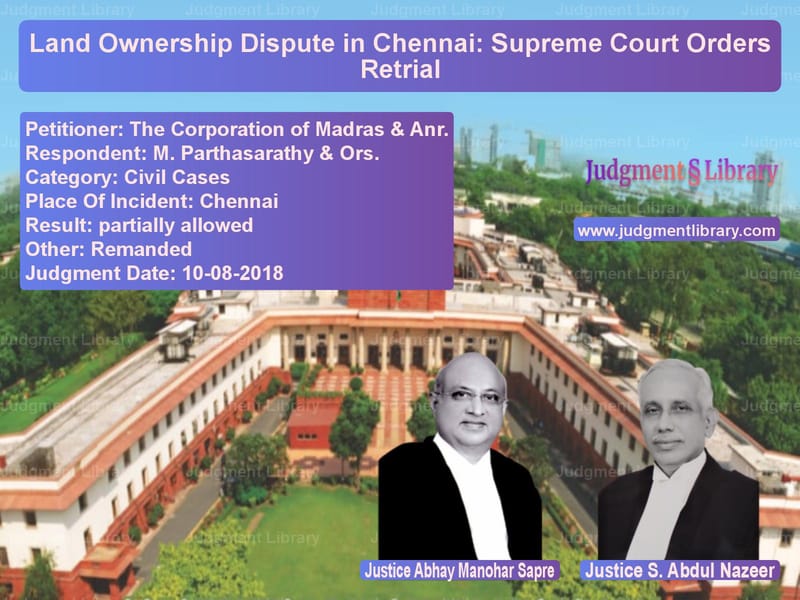 Featured image for Supreme Court Judgment dated 10-08-2018 in case of petitioner name The Corporation of Madras & An vs M. Parthasarathy & Ors.
