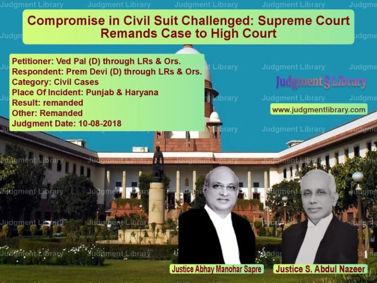 Featured image for Supreme Court Judgment dated 10-08-2018 in case of petitioner name Ved Pal (D) through LRs & Ors. vs Prem Devi (D) through LRs & Or