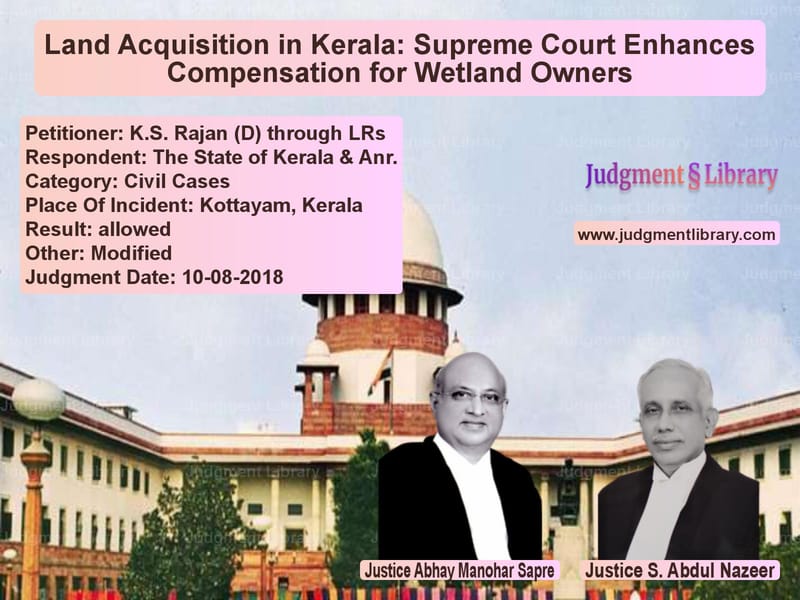 Featured image for Supreme Court Judgment dated 10-08-2018 in case of petitioner name K.S. Rajan (D) through LRs vs The State of Kerala & Anr.