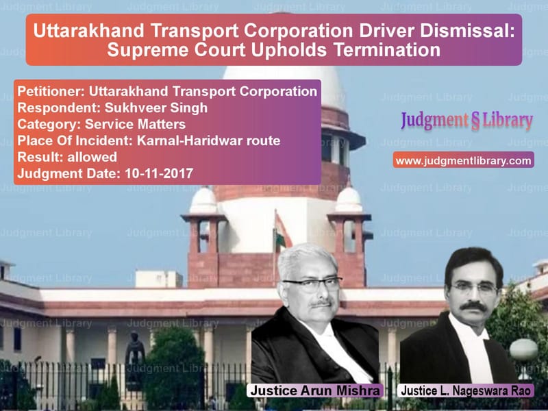 Featured image for Supreme Court Judgment dated 10-11-2017 in case of petitioner name Uttarakhand Transport Corporat vs Sukhveer Singh