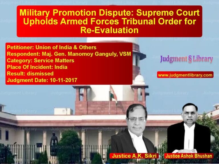 Featured image for Supreme Court Judgment dated 10-11-2017 in case of petitioner name Union of India & Others vs Maj. Gen. Manomoy Ganguly, VSM