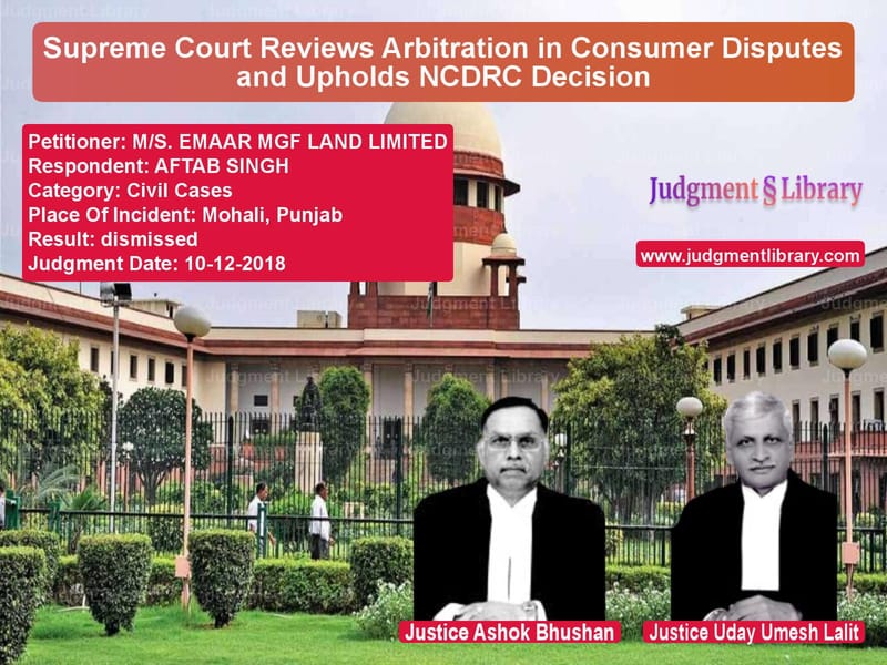 Featured image for Supreme Court Judgment dated 10-12-2018 in case of petitioner name M/S. EMAAR MGF LAND LIMITED vs AFTAB SINGH