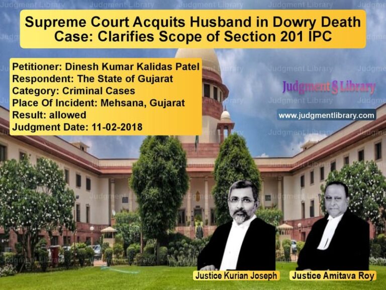 Featured image for Supreme Court Judgment dated 11-02-2018 in case of petitioner name Dinesh Kumar Kalidas Patel vs The State of Gujarat