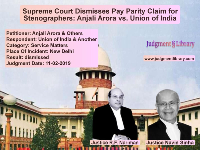 Featured image for Supreme Court Judgment dated 11-02-2019 in case of petitioner name Anjali Arora & Others vs Union of India & Another