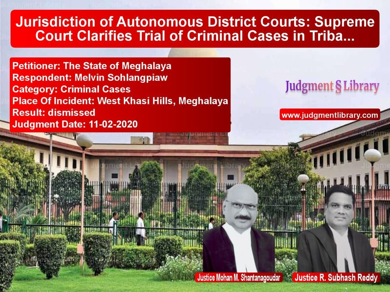 Featured image for Supreme Court Judgment dated 11-02-2020 in case of petitioner name The State of Meghalaya vs Melvin Sohlangpiaw