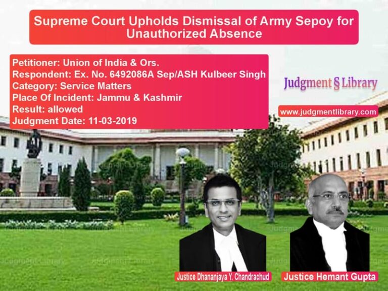 Featured image for Supreme Court Judgment dated 11-03-2019 in case of petitioner name Union of India & Ors. vs Ex. No. 6492086A Sep/ASH Kulbe