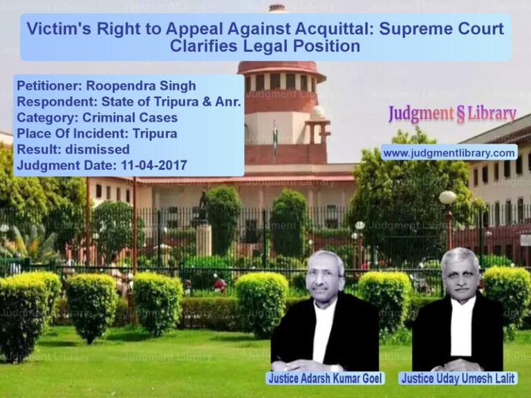 Featured image for Supreme Court Judgment dated 11-04-2017 in case of petitioner name Roopendra Singh vs State of Tripura & Anr.