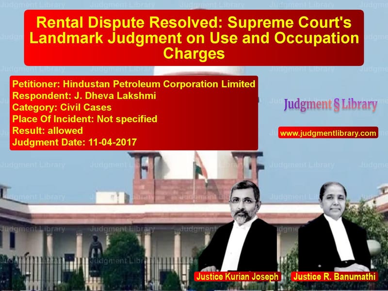 Featured image for Supreme Court Judgment dated 11-04-2017 in case of petitioner name Hindustan Petroleum Corporatio vs J. Dheva Lakshmi