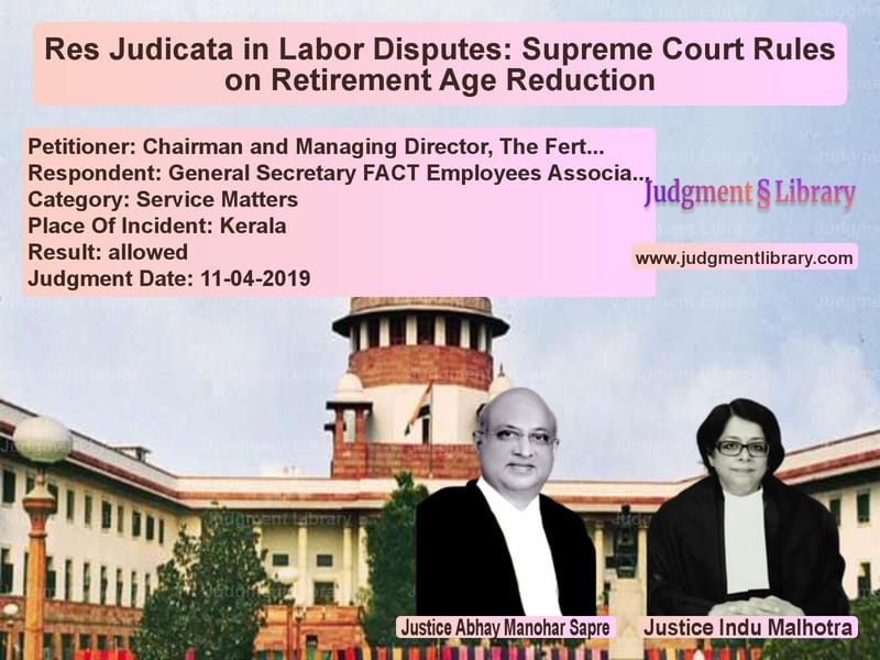 Featured image for Supreme Court Judgment dated 11-04-2019 in case of petitioner name Chairman and Managing Director vs General Secretary FACT Employe