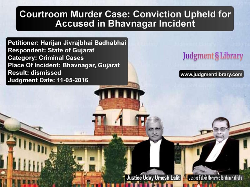 Featured image for Supreme Court Judgment dated 11-05-2016 in case of petitioner name Harijan Jivrajbhai Badhabhai vs State of Gujarat