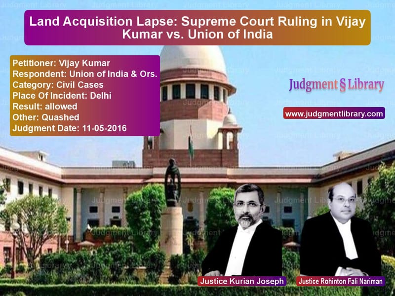 Featured image for Supreme Court Judgment dated 11-05-2016 in case of petitioner name Vijay Kumar vs Union of India & Ors.