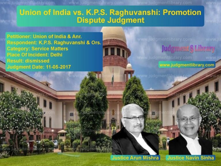 Featured image for Supreme Court Judgment dated 11-05-2017 in case of petitioner name Union of India & Anr. vs K.P.S. Raghuvanshi & Ors.