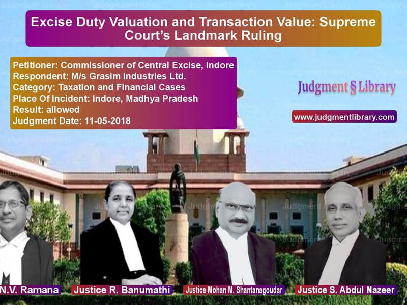 Featured image for Supreme Court Judgment dated 11-05-2018 in case of petitioner name Commissioner of Central Excise vs M/s Grasim Industries Ltd.