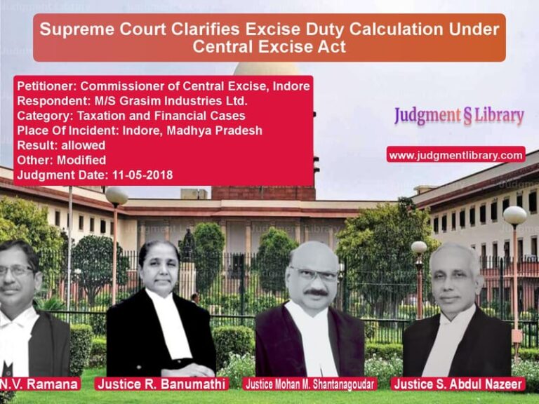 Featured image for Supreme Court Judgment dated 11-05-2018 in case of petitioner name Commissioner of Central Excise vs M/S Grasim Industries Ltd.