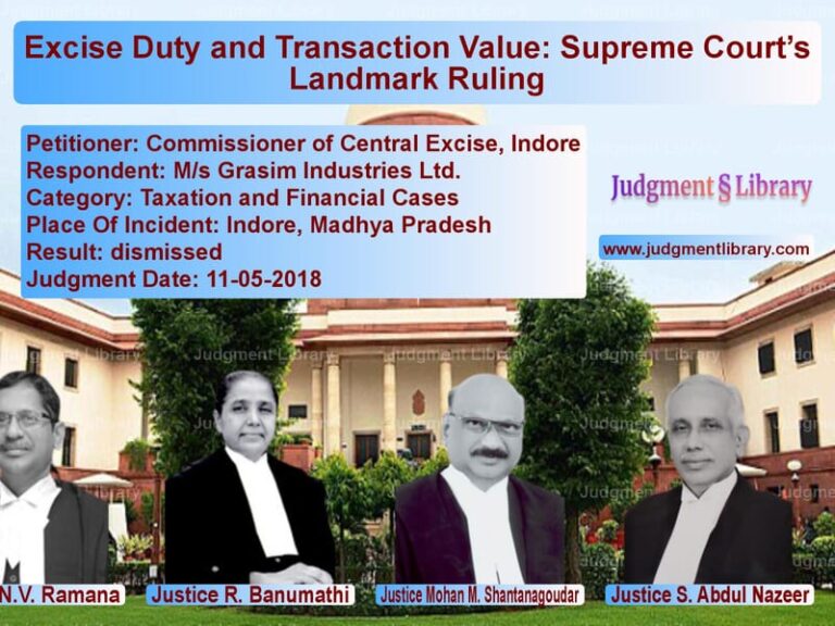 Featured image for Supreme Court Judgment dated 11-05-2018 in case of petitioner name Commissioner of Central Excise vs M/s Grasim Industries Ltd.