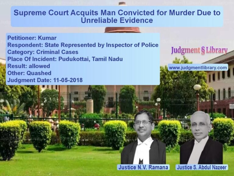 Featured image for Supreme Court Judgment dated 11-05-2018 in case of petitioner name Kumar vs State Represented by Inspector