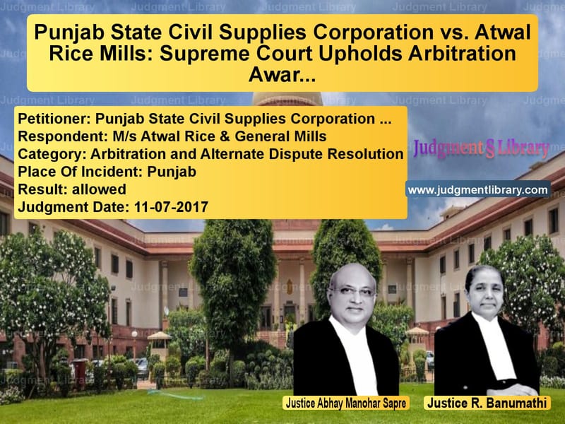 Featured image for Supreme Court Judgment dated 11-07-2017 in case of petitioner name Punjab State Civil Supplies Co vs M/s Atwal Rice & General Mills