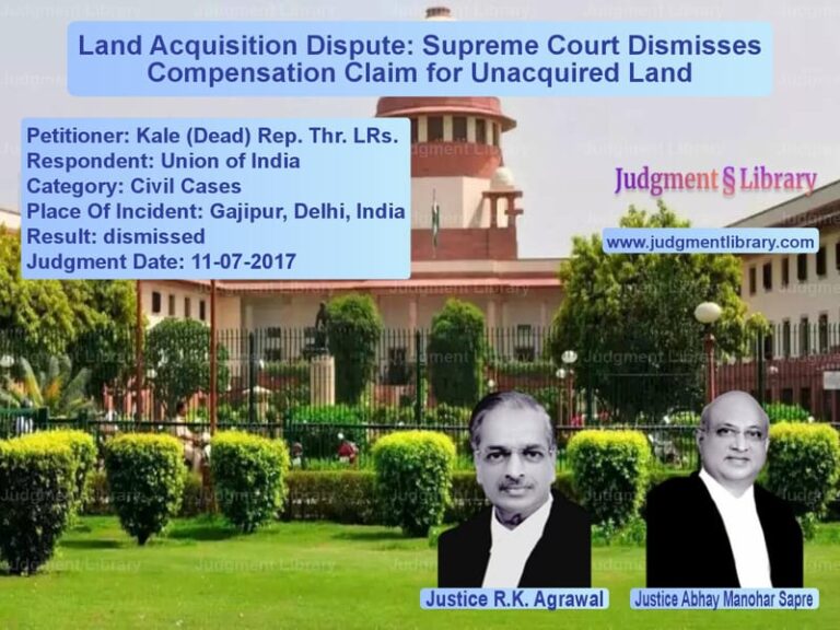 Featured image for Supreme Court Judgment dated 11-07-2017 in case of petitioner name Kale (Dead) Rep. Thr. LRs. vs Union of India