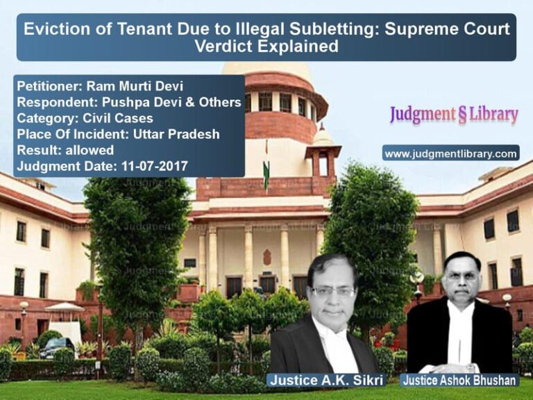 Featured image for Supreme Court Judgment dated 11-07-2017 in case of petitioner name Ram Murti Devi vs Pushpa Devi & Others