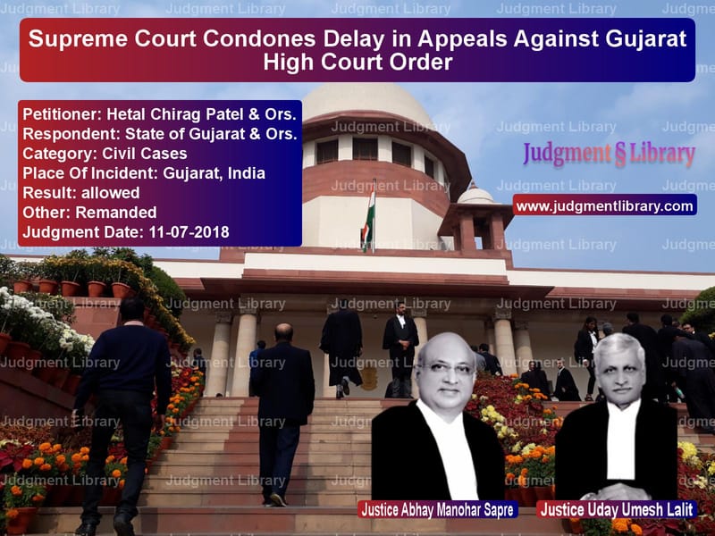 Featured image for Supreme Court Judgment dated 11-07-2018 in case of petitioner name Hetal Chirag Patel & Ors. vs State of Gujarat & Ors.