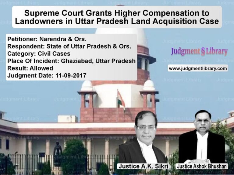 Featured image for Supreme Court Judgment dated 11-09-2017 in case of petitioner name Narendra & Ors. vs State of Uttar Pradesh & Ors.