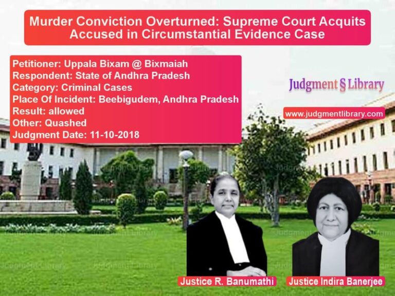 Featured image for Supreme Court Judgment dated 11-10-2018 in case of petitioner name Uppala Bixam @ Bixmaiah vs State of Andhra Pradesh