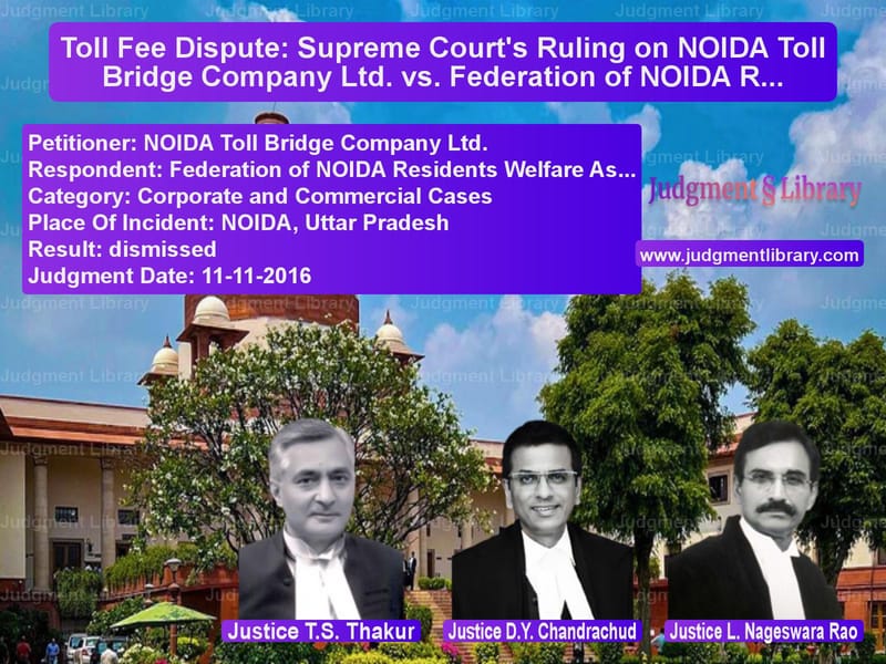 Featured image for Supreme Court Judgment dated 11-11-2016 in case of petitioner name NOIDA Toll Bridge Company Ltd. vs Federation of NOIDA Residents