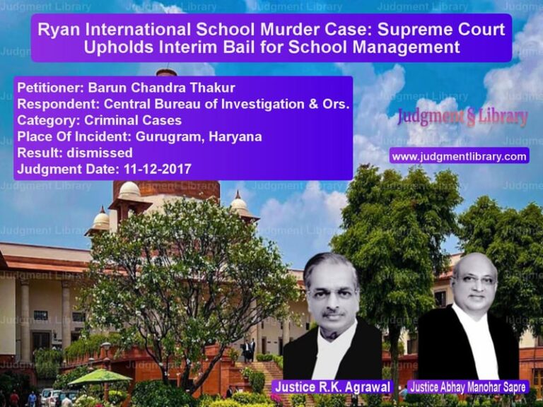 Featured image for Supreme Court Judgment dated 11-12-2017 in case of petitioner name Barun Chandra Thakur vs Central Bureau of Investigatio