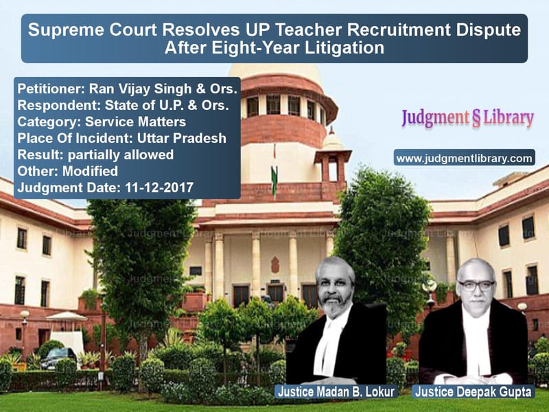 Featured image for Supreme Court Judgment dated 11-12-2017 in case of petitioner name Ran Vijay Singh & Ors. vs State of U.P. & Ors.