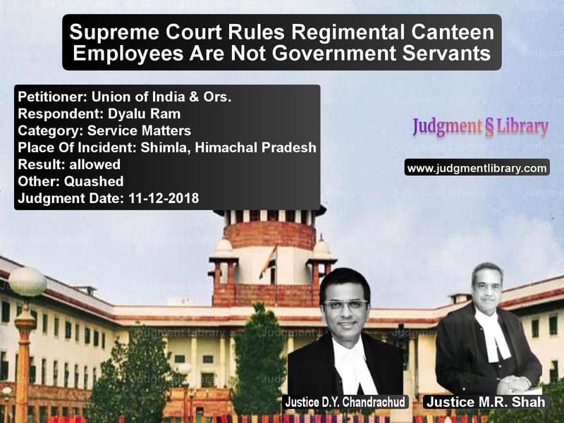 Featured image for Supreme Court Judgment dated 11-12-2018 in case of petitioner name Union of India & Ors. vs Dyalu Ram