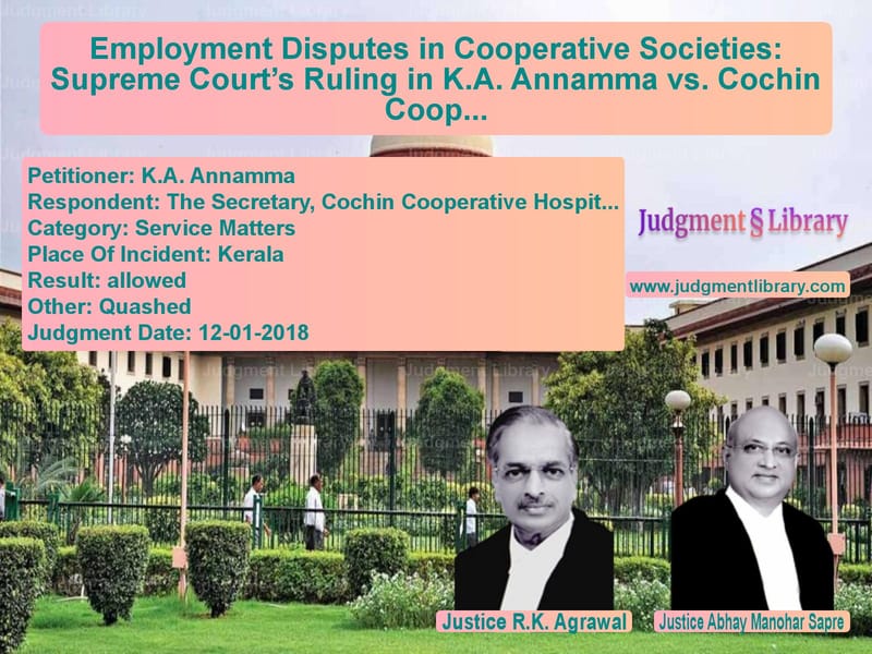 Featured image for Supreme Court Judgment dated 12-01-2018 in case of petitioner name K.A. Annamma vs The Secretary, Cochin Cooperat