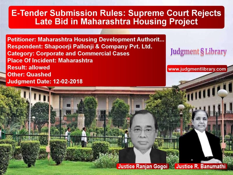 Featured image for Supreme Court Judgment dated 12-02-2018 in case of petitioner name Maharashtra Housing Developmen vs Shapoorji Pallonji & Company P