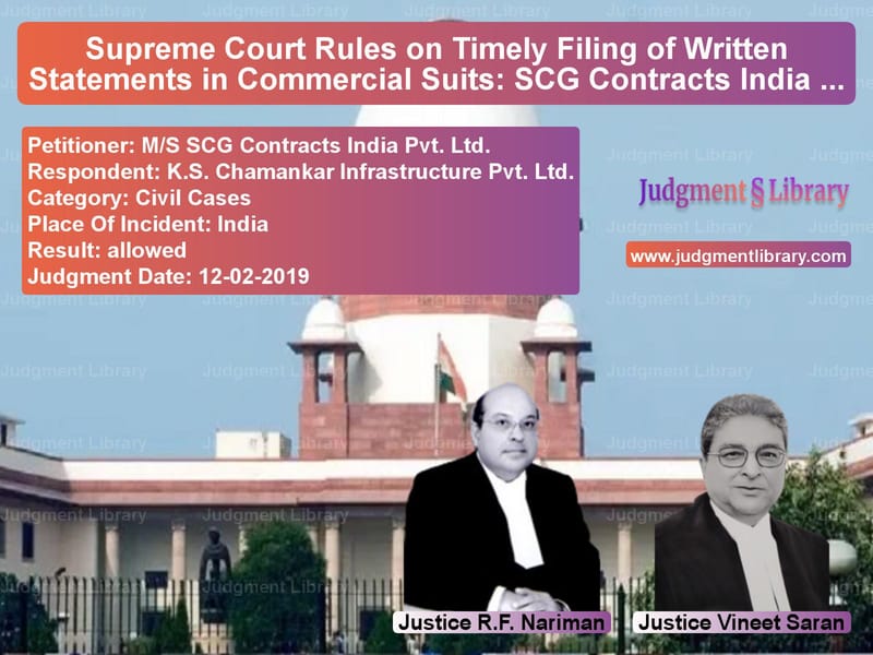 Featured image for Supreme Court Judgment dated 12-02-2019 in case of petitioner name M/S SCG Contracts India Pvt. L vs K.S. Chamankar Infrastructure