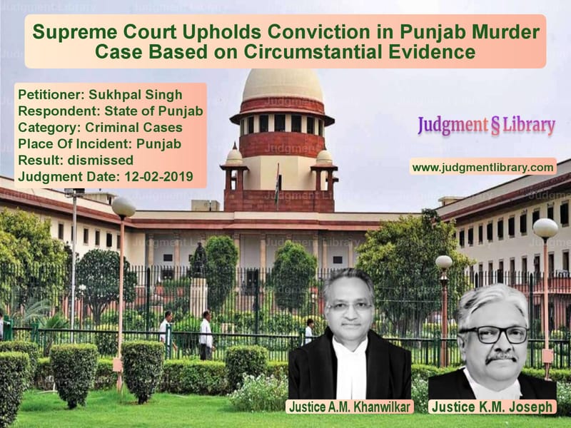 Featured image for Supreme Court Judgment dated 12-02-2019 in case of petitioner name Sukhpal Singh vs State of Punjab